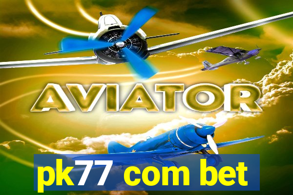pk77 com bet